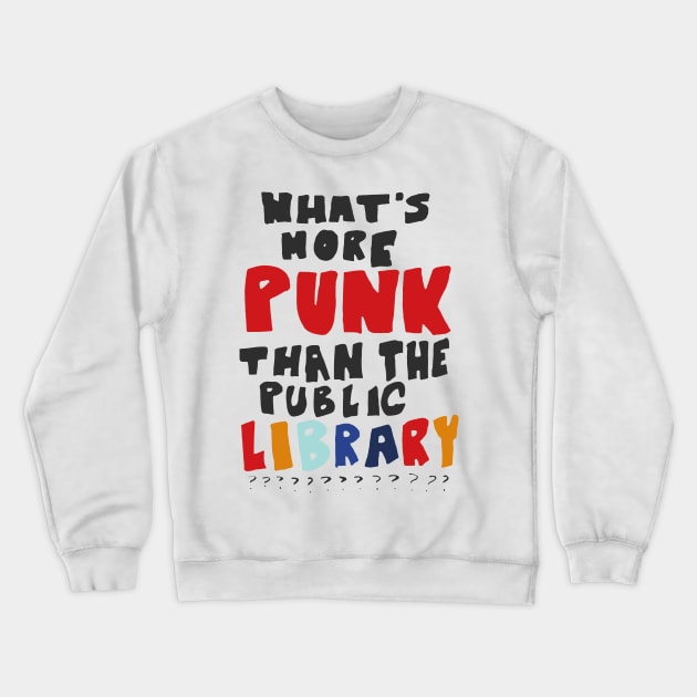 What's More Punk Than The Public Library Crewneck Sweatshirt by unaffectedmoor